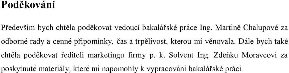 věnovala. Dále bych také chtěla poděkovat řediteli marketingu firmy p. k.