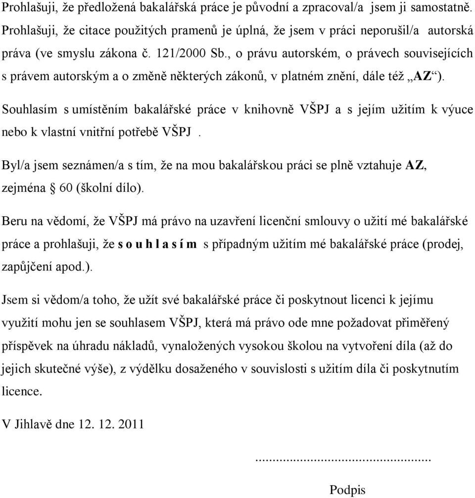 , o právu autorském, o právech souvisejících s právem autorským a o změně některých zákonů, v platném znění, dále téţ AZ ).