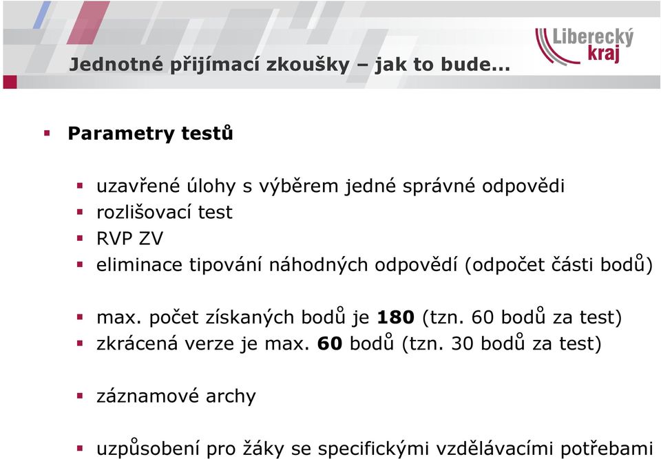 počet získaných bodů je 180 (tzn. 60 bodů za test) zkrácená verze je max.