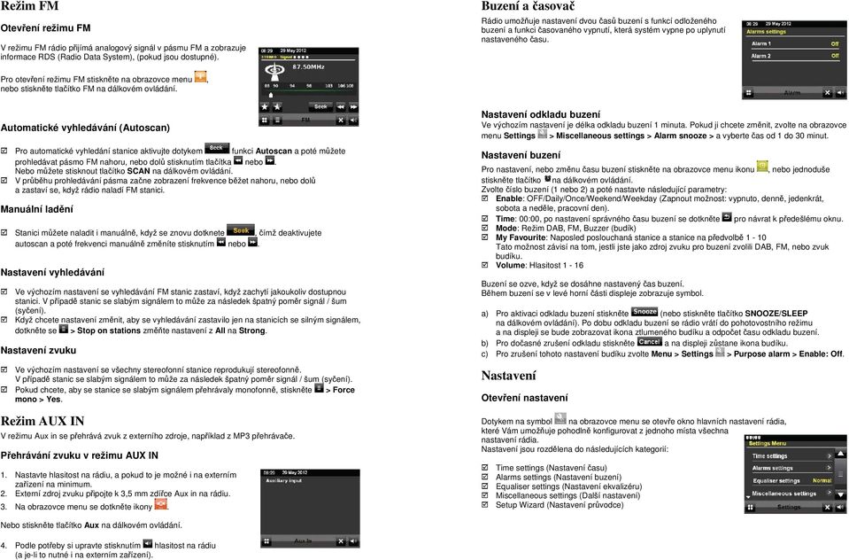 Pro otevření režimu FM stiskněte na obrazovce menu, nebo stiskněte tlačítko FM na dálkovém ovládání.