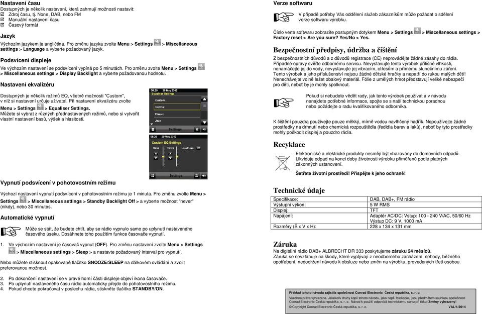 Pro změnu zvolte Menu > Settings > Miscellaneous settings > Display Backlight a vyberte požadovanou hodnotu.