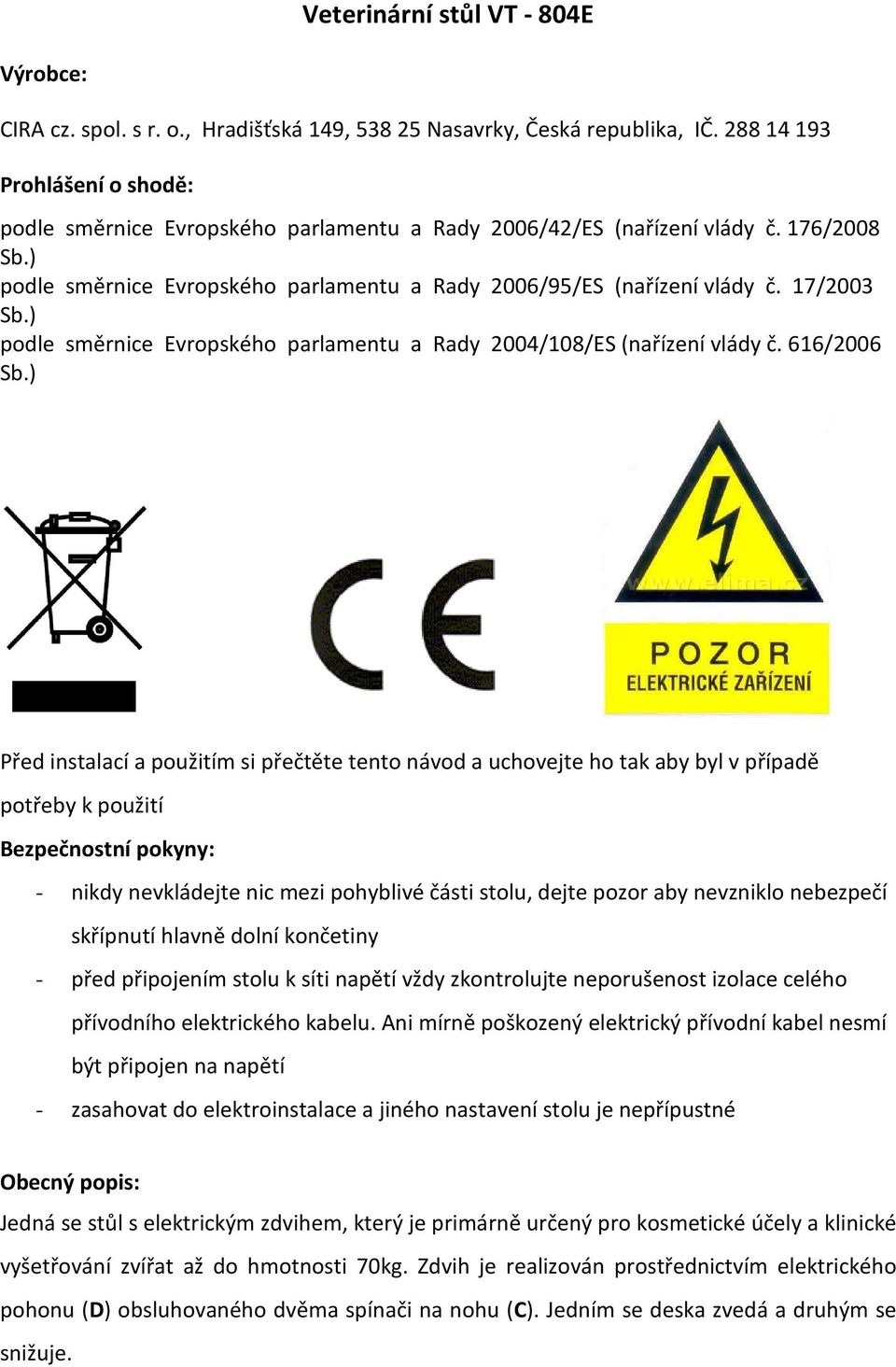 17/2003 podle směrnice Evropského parlamentu a Rady 2004/108/ES (nařízení vlády č.
