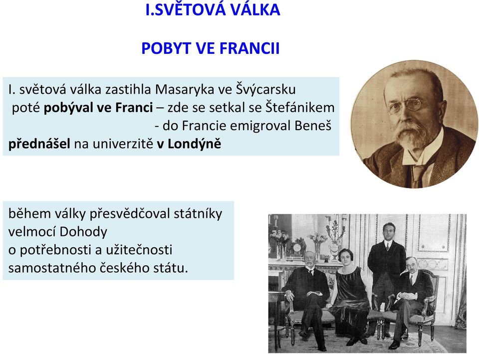 setkal se Štefánikem - do Francie emigroval Beneš přednášel na univerzitěv