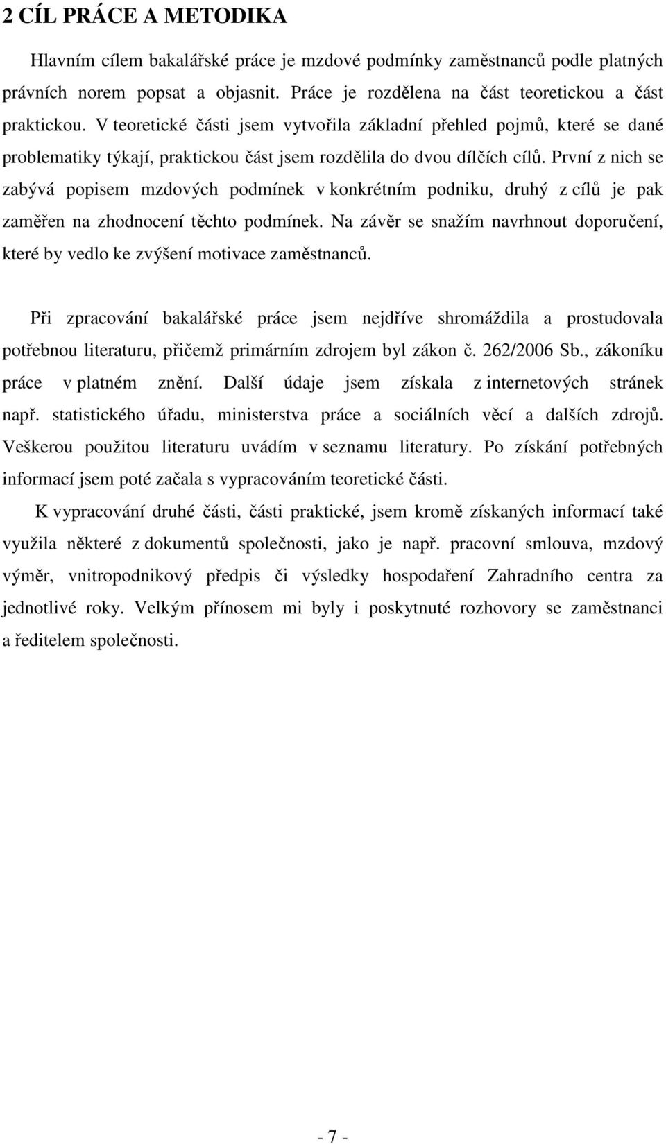 První z nich se zabývá popisem mzdových podmínek v konkrétním podniku, druhý z cílů je pak zaměřen na zhodnocení těchto podmínek.