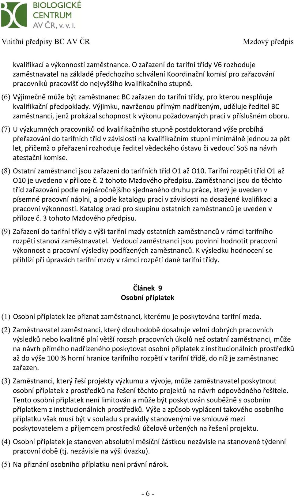 (6) Výjimečně může být zaměstnanec BC zařazen do tarifní třídy, pro kterou nesplňuje kvalifikační předpoklady.