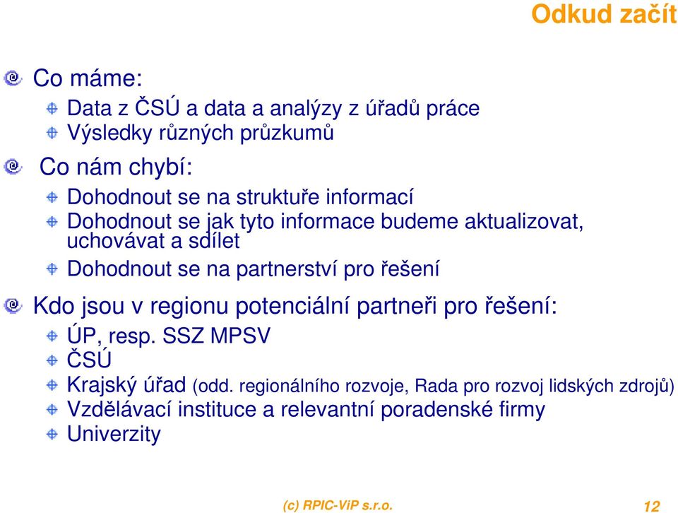 pro řešení Kdo jsou v regionu potenciální partneři pro řešení: ÚP, resp. SSZ MPSV ČSÚ Krajský úřad (odd.