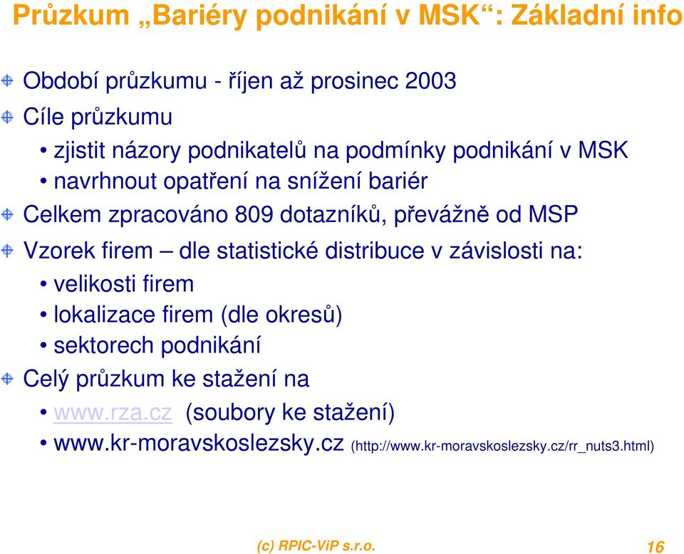 statistické distribuce v závislosti na: velikosti firem lokalizace firem (dle okresů) sektorech podnikání Celý průzkum ke stažení