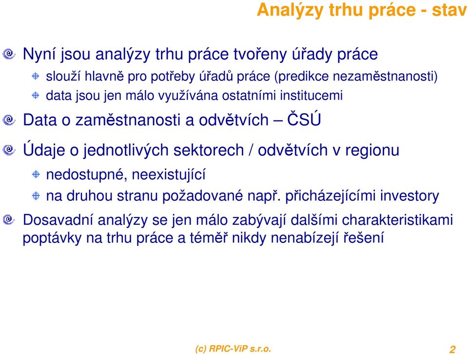 sektorech / odvětvích v regionu nedostupné, neexistující na druhou stranu požadované např.