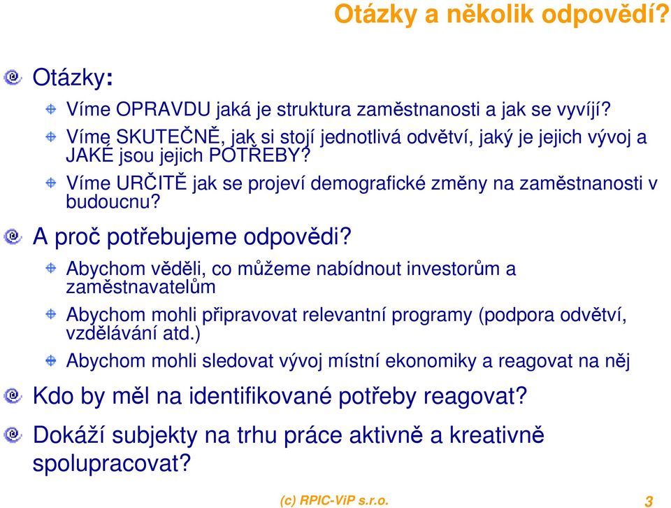 Víme URČITĚ jak se projeví demografické změny na zaměstnanosti v budoucnu? A proč potřebujeme odpovědi?