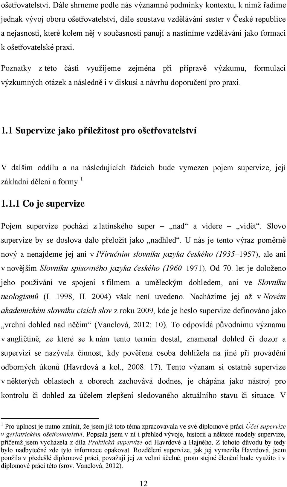 panují a nastíníme vzdělávání jako formaci k ošetřovatelské praxi.