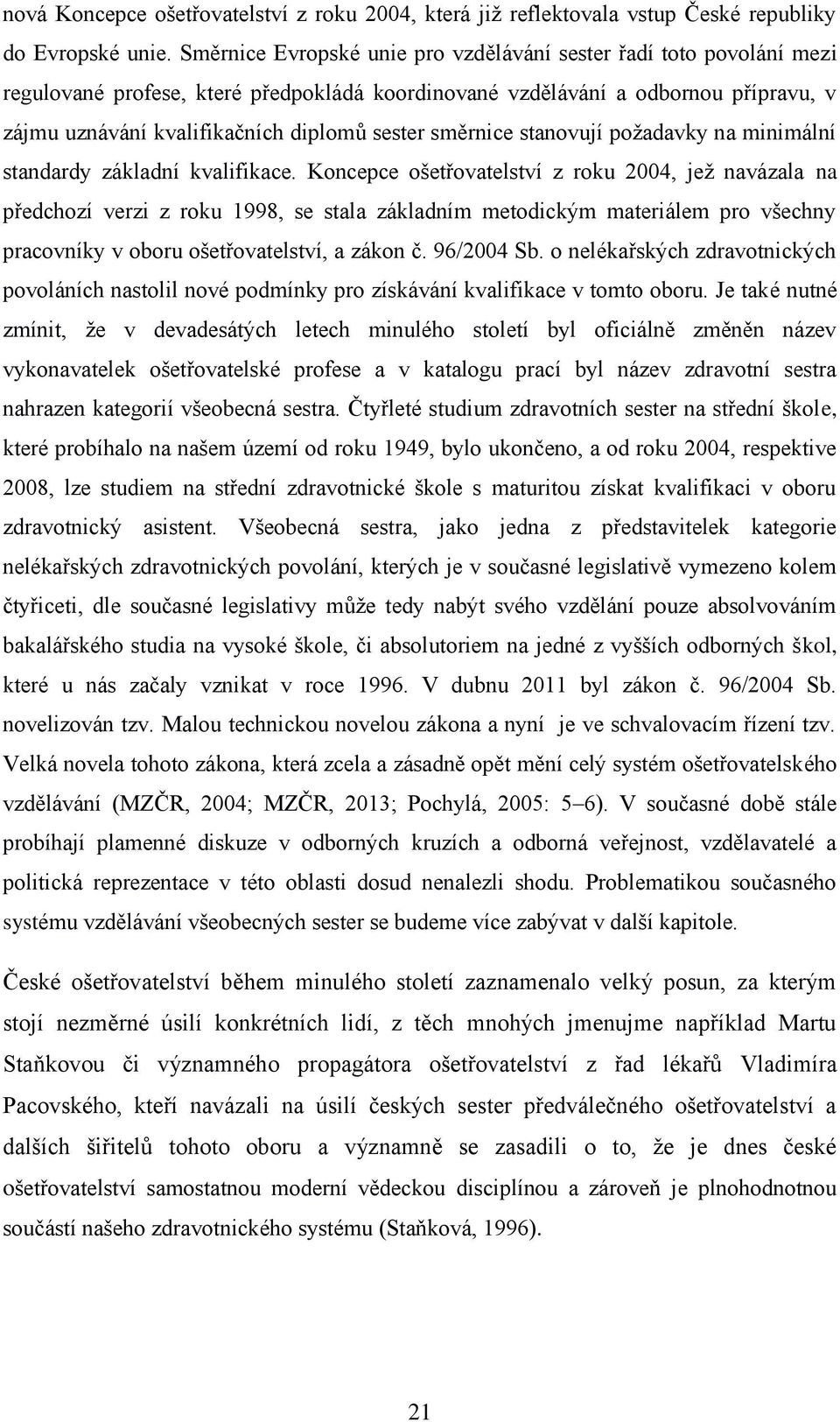 směrnice stanovují požadavky na minimální standardy základní kvalifikace.