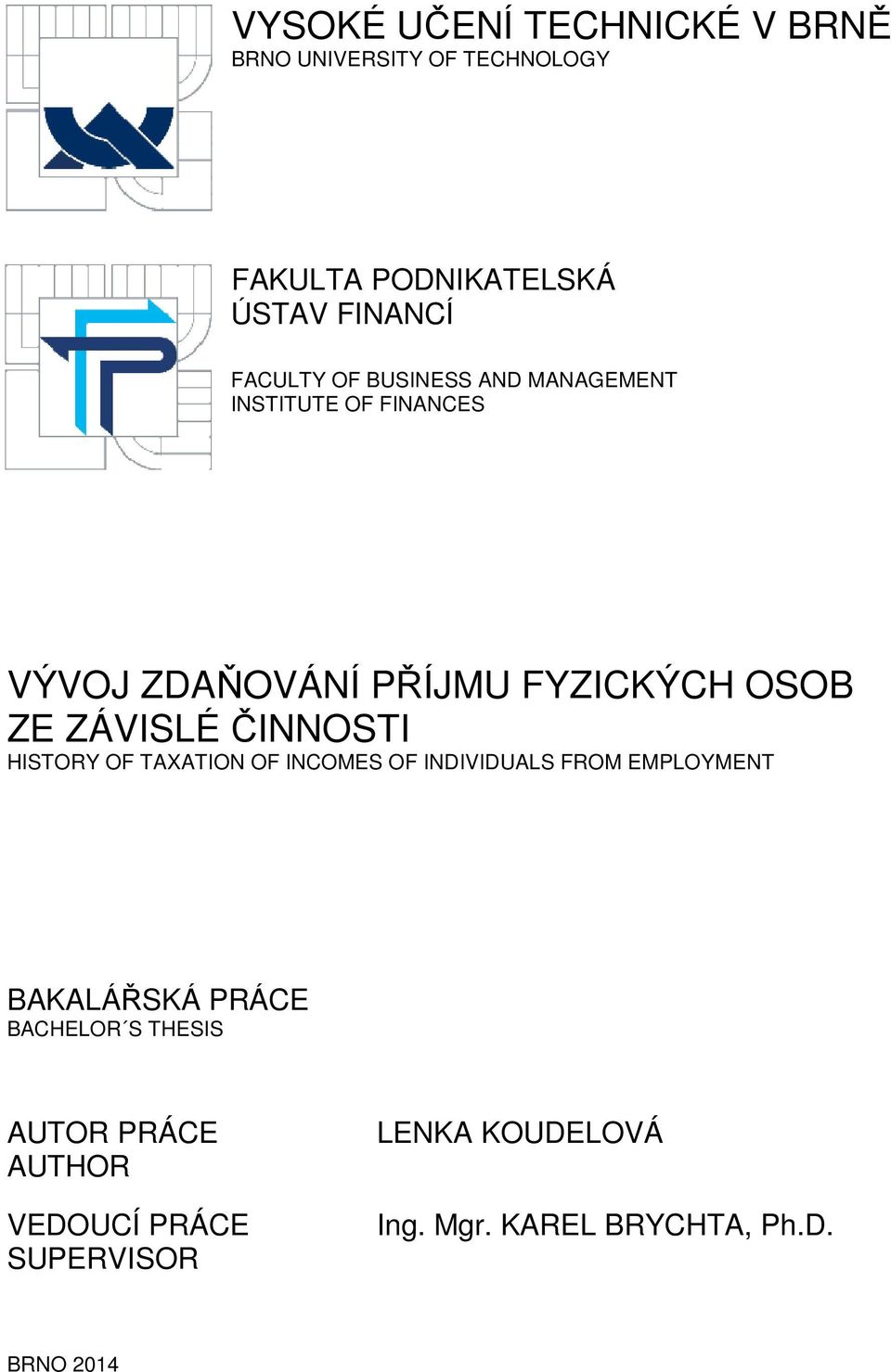 ZÁVISLÉ ČINNOSTI HISTORY OF TAXATION OF INCOMES OF INDIVIDUALS FROM EMPLOYMENT BAKALÁŘSKÁ PRÁCE