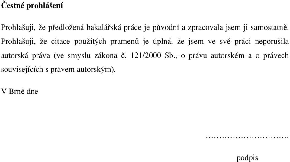 Prohlašuji, že citace použitých pramenů je úplná, že jsem ve své práci