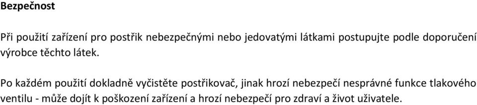 Po každém použití dokladně vyčistěte postřikovač, jinak hrozí nebezpečí