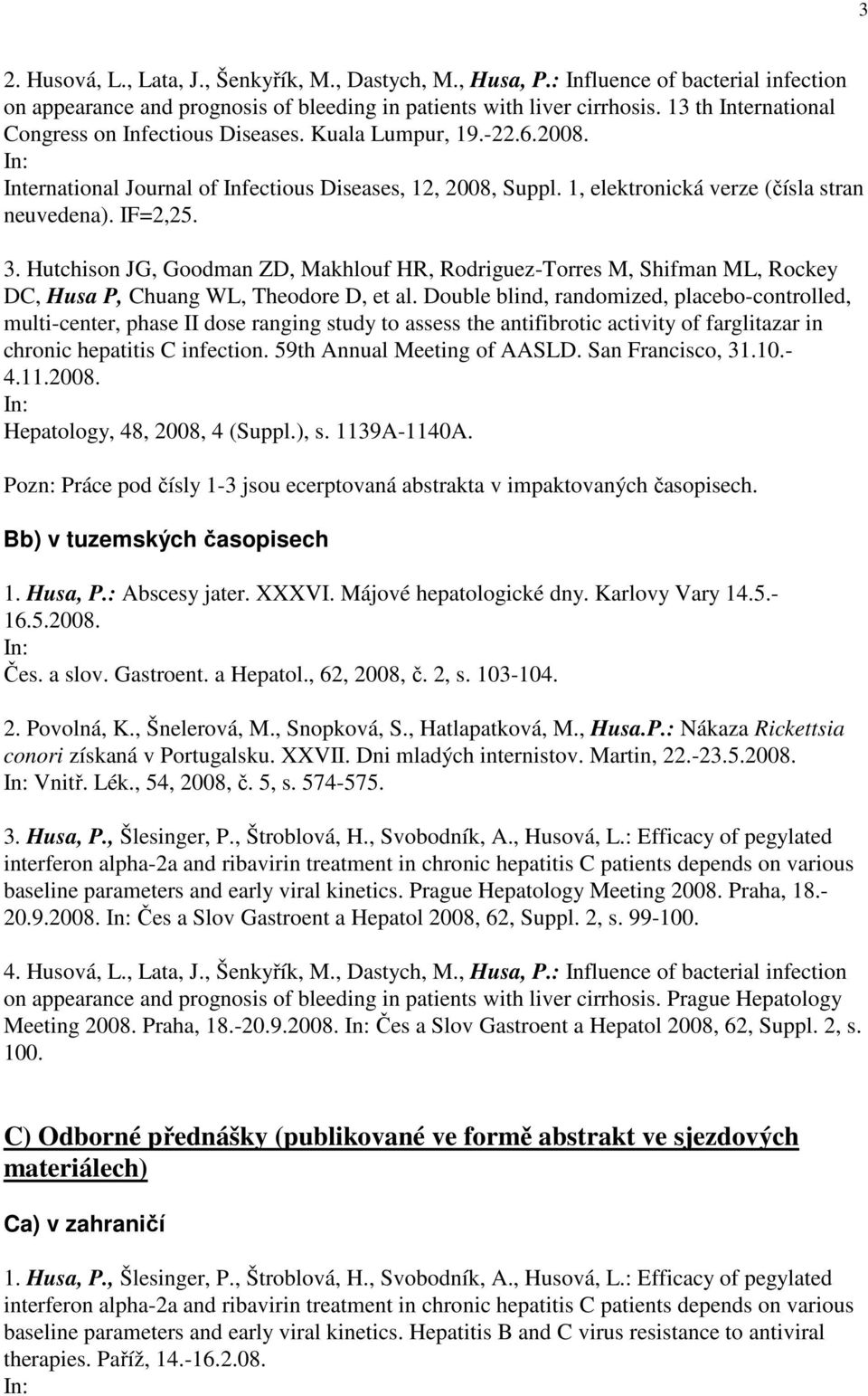 3. Hutchison JG, Goodman ZD, Makhlouf HR, Rodriguez-Torres M, Shifman ML, Rockey DC, Husa P, Chuang WL, Theodore D, et al.
