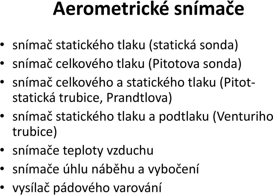 (Pitotstatická trubice, Prandtlova) snímač statického tlaku a podtlaku
