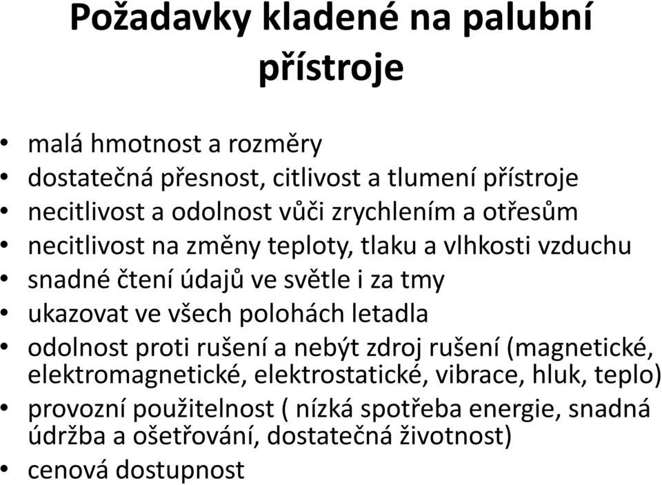 ukazovat ve všech polohách letadla odolnost proti rušení a nebýt zdroj rušení (magnetické, elektromagnetické, elektrostatické,