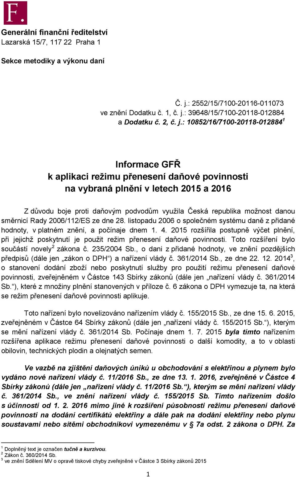 možnost danou směrnicí Rady 2006/112/ES ze dne 28. listopadu 2006 o společném systému daně z přidané hodnoty, v platném znění, a počínaje dnem 1. 4.