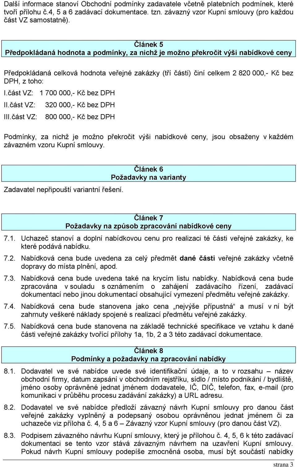 část VZ: 1 700 000,- Kč bez DPH II.část VZ: III.