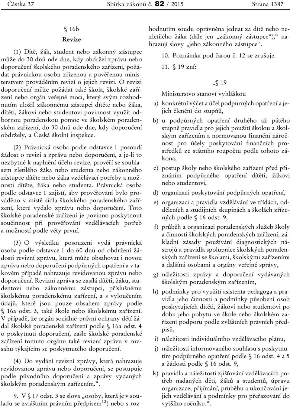 zřízenou a pověřenou ministerstvem prováděním revizí o jejich revizi.