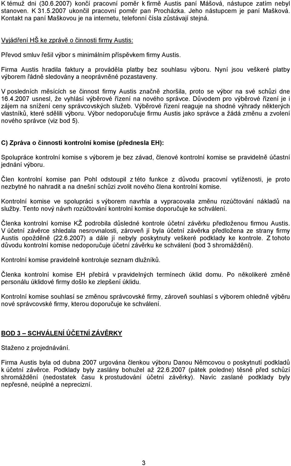 Firma Austis hradila faktury a prováděla platby bez souhlasu výboru. Nyní jsou veškeré platby výborem řádně sledovány a neoprávněné pozastaveny.