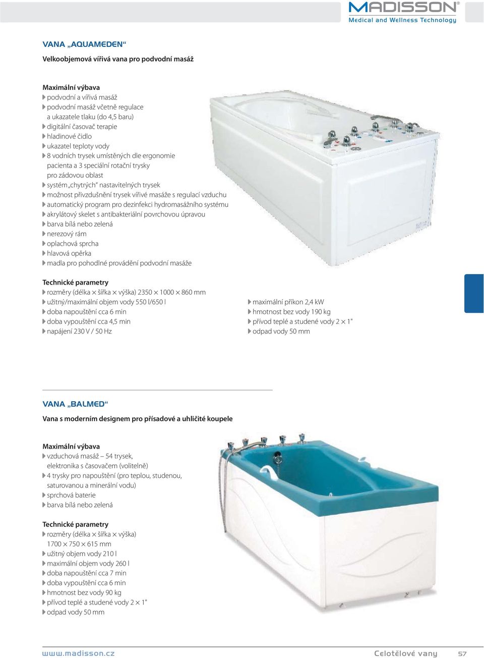 regulací vzduchu automatický program pro dezinfekci hydromasážního systému akrylátový skelet s antibakteriální povrchovou úpravou barva bílá nebo zelená nerezový rám hlavová opěrka madla pro pohodlné