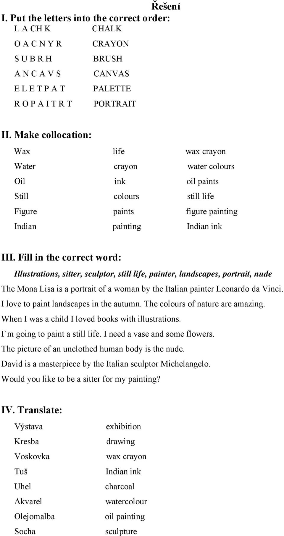 Fill in the correct word: Illustrations, sitter, sculptor, still life, painter, landscapes, portrait, nude The Mona Lisa is a portrait of a woman by the Italian painter Leonardo da Vinci.