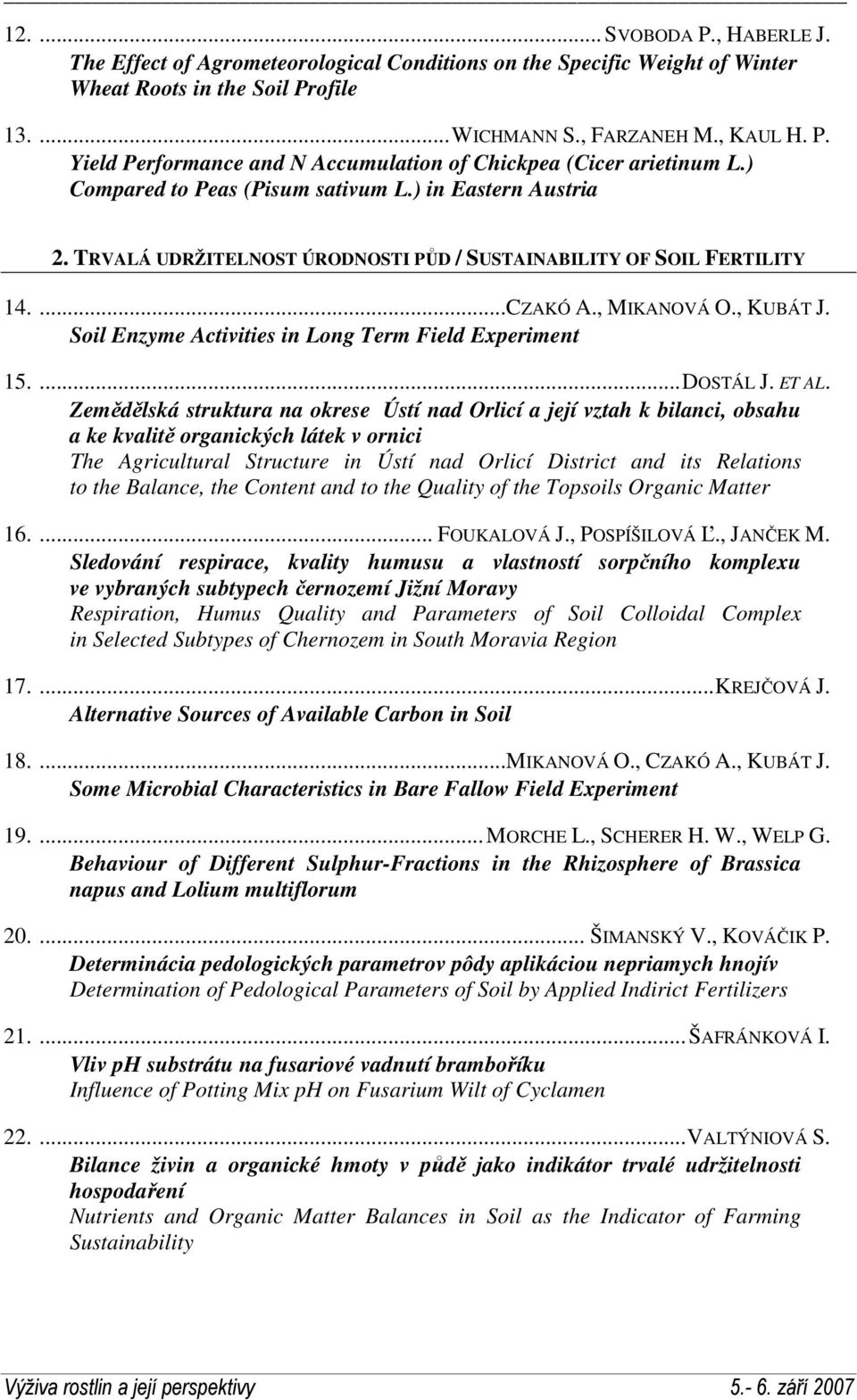 Soil Enzyme Activities in Long Term Field Experiment 15....DOSTÁL J. ET AL.