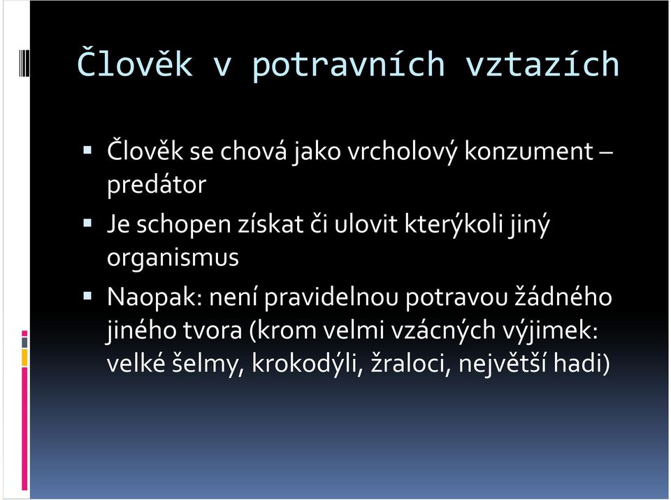 organismus Naopak: není pravidelnou potravou žádného jiného tvora