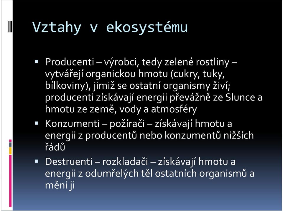 ze země, vody a atmosféry Konzumenti požírači získávají hmotu a energii z producentů nebo konzumentů