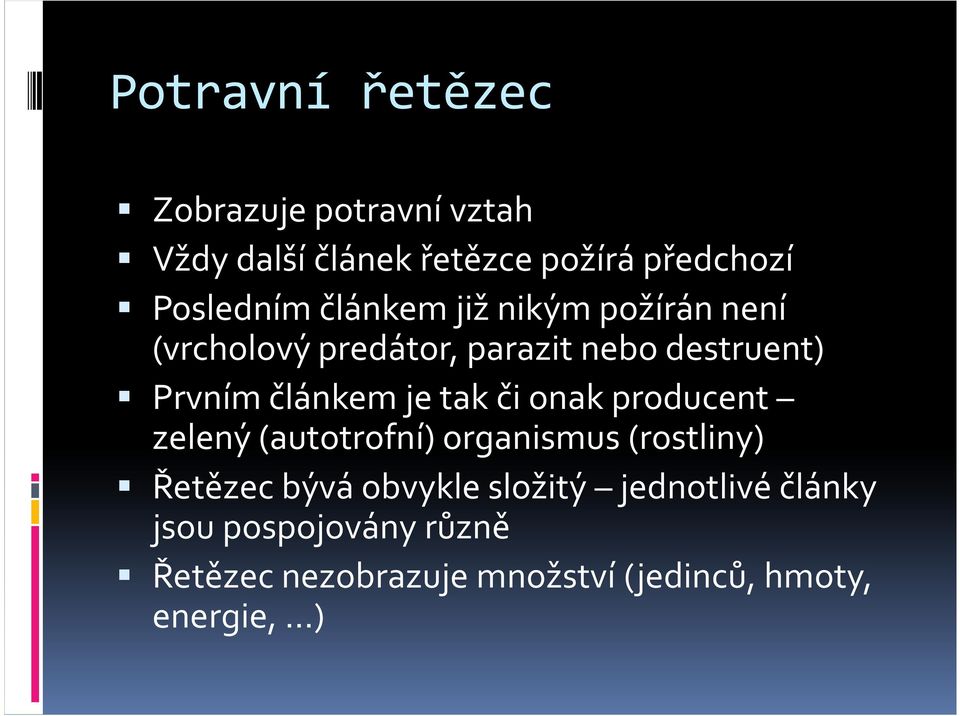 tak či onak producent zelený (autotrofní) organismus (rostliny) Řetězec bývá obvykle složitý