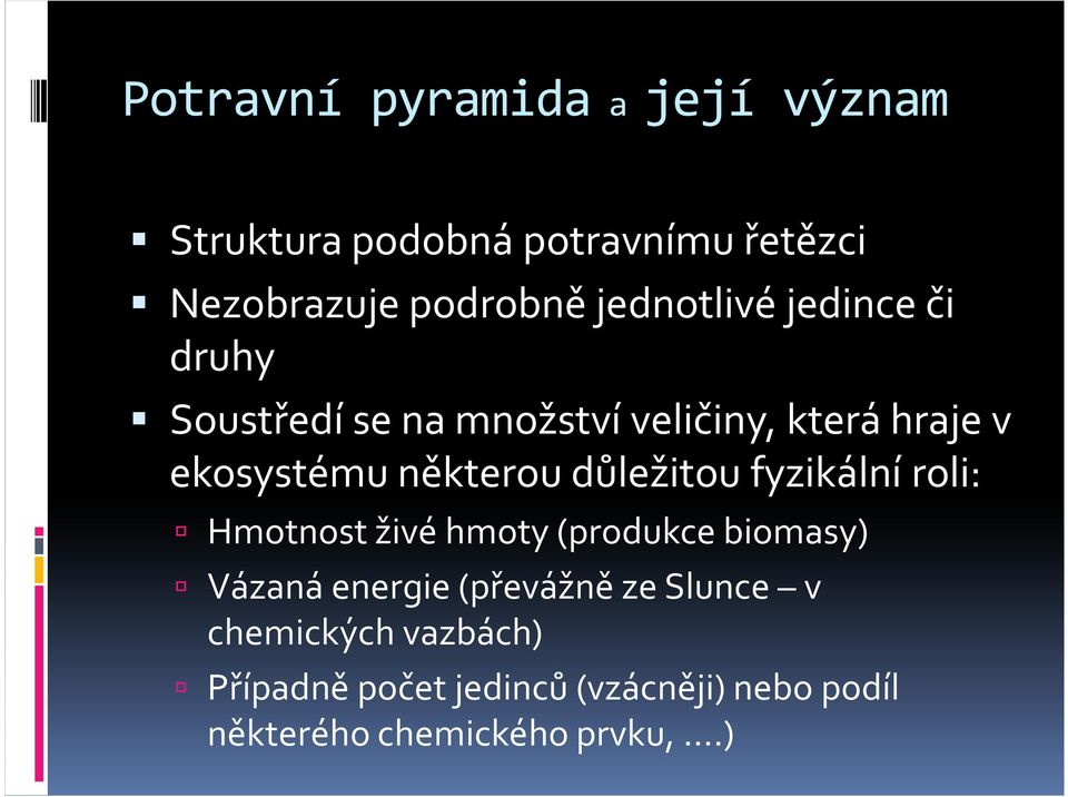 některou důležitou fyzikální roli: Hmotnost živé hmoty (produkce biomasy) Vázaná energie