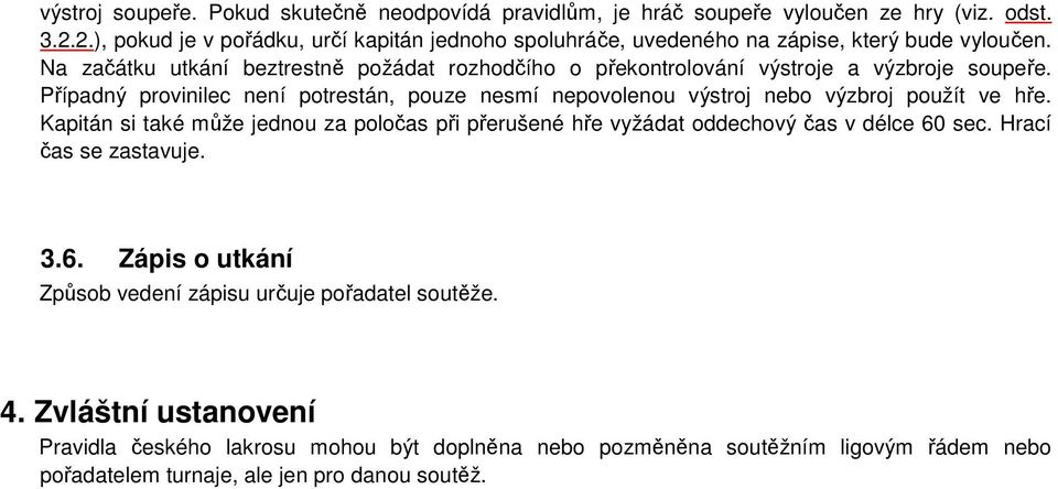 Na začátku utkání beztrestně požádat rozhodčího o překontrolování výstroje a výzbroje soupeře.