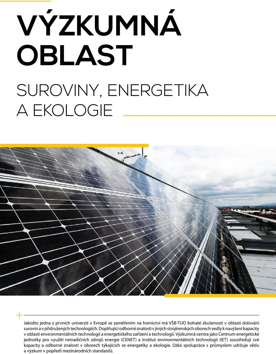 Doplňující odborné znalosti v jiných strojírenských oborech vedly k navýšení kapacity v oblasti environmentálních technologií a energetického zařízení a technologií.