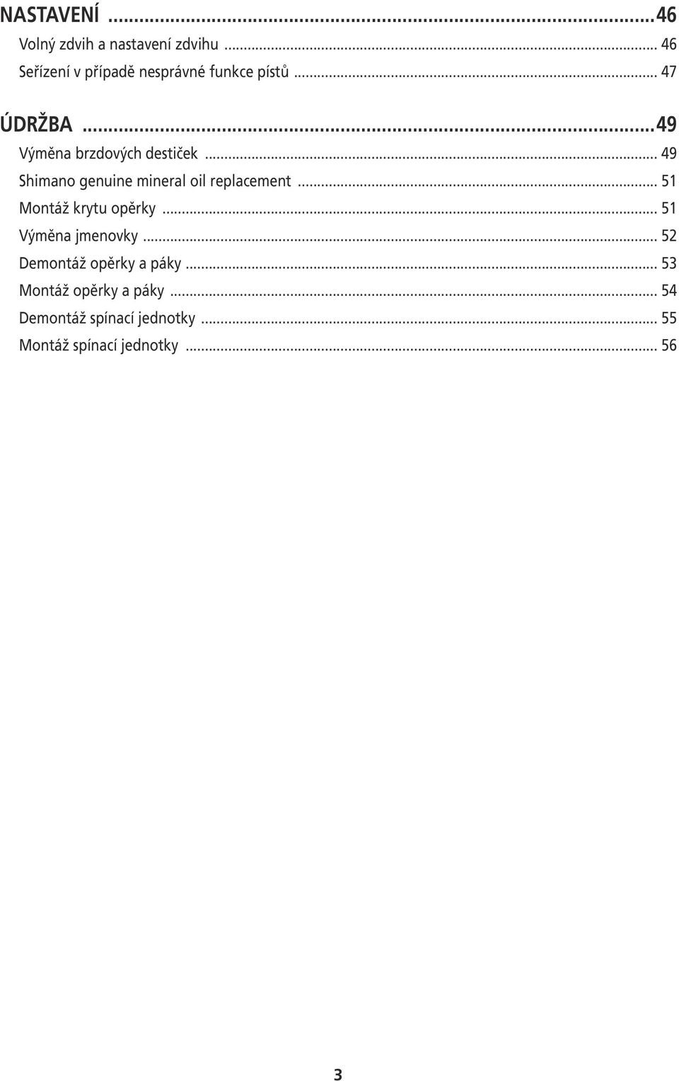 oil replacement 51 Montáž krytu opěrky 51 Výměna jmenovky 52 Demontáž opěrky a