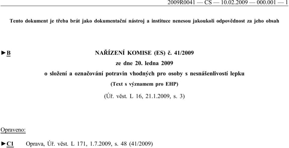 odpovědnost za jeho obsah B NAŘÍZENÍ KOMISE (ES) č. 41/2009 ze dne 20.