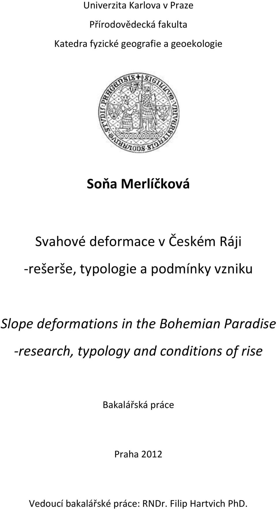 podmínky vzniku Slope deformations in the Bohemian Paradise -research, typology and