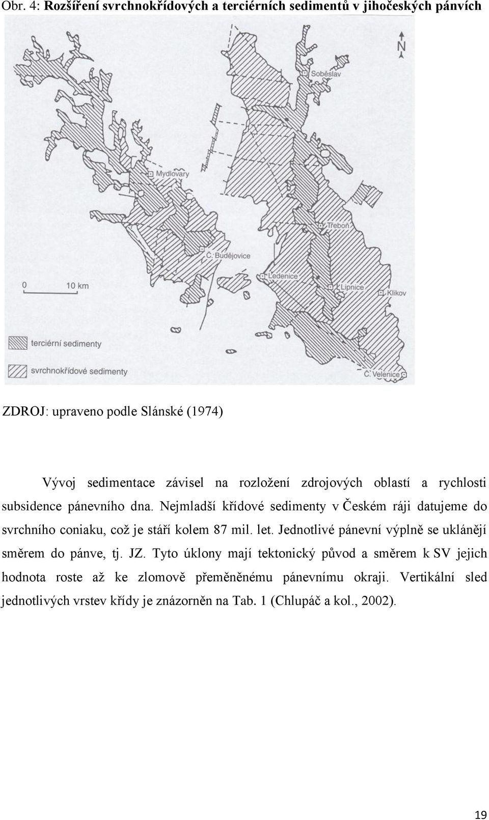 Nejmladší křídové sedimenty v Českém ráji datujeme do svrchního coniaku, což je stáří kolem 87 mil. let.