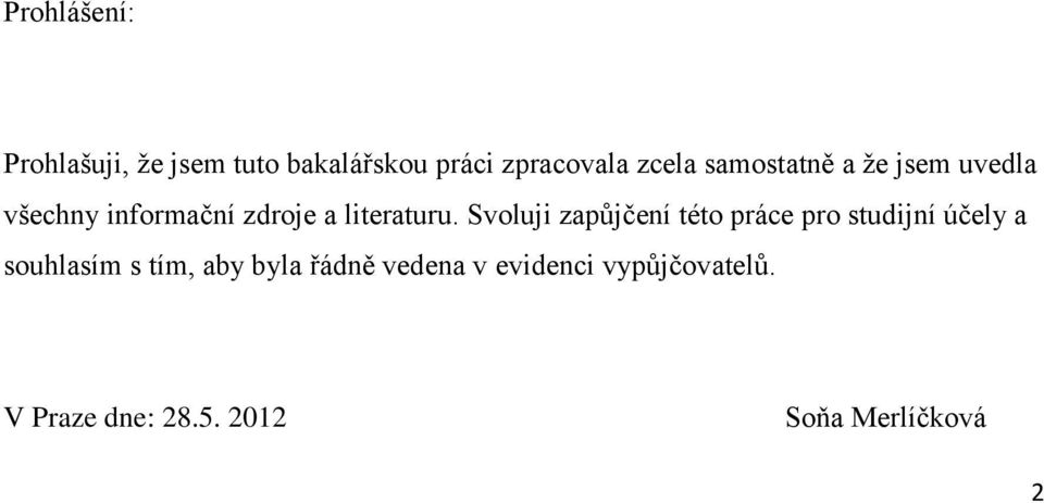 Svoluji zapůjčení této práce pro studijní účely a souhlasím s tím, aby