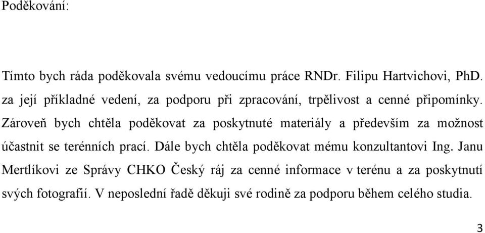 Zároveň bych chtěla poděkovat za poskytnuté materiály a především za možnost účastnit se terénních prací.