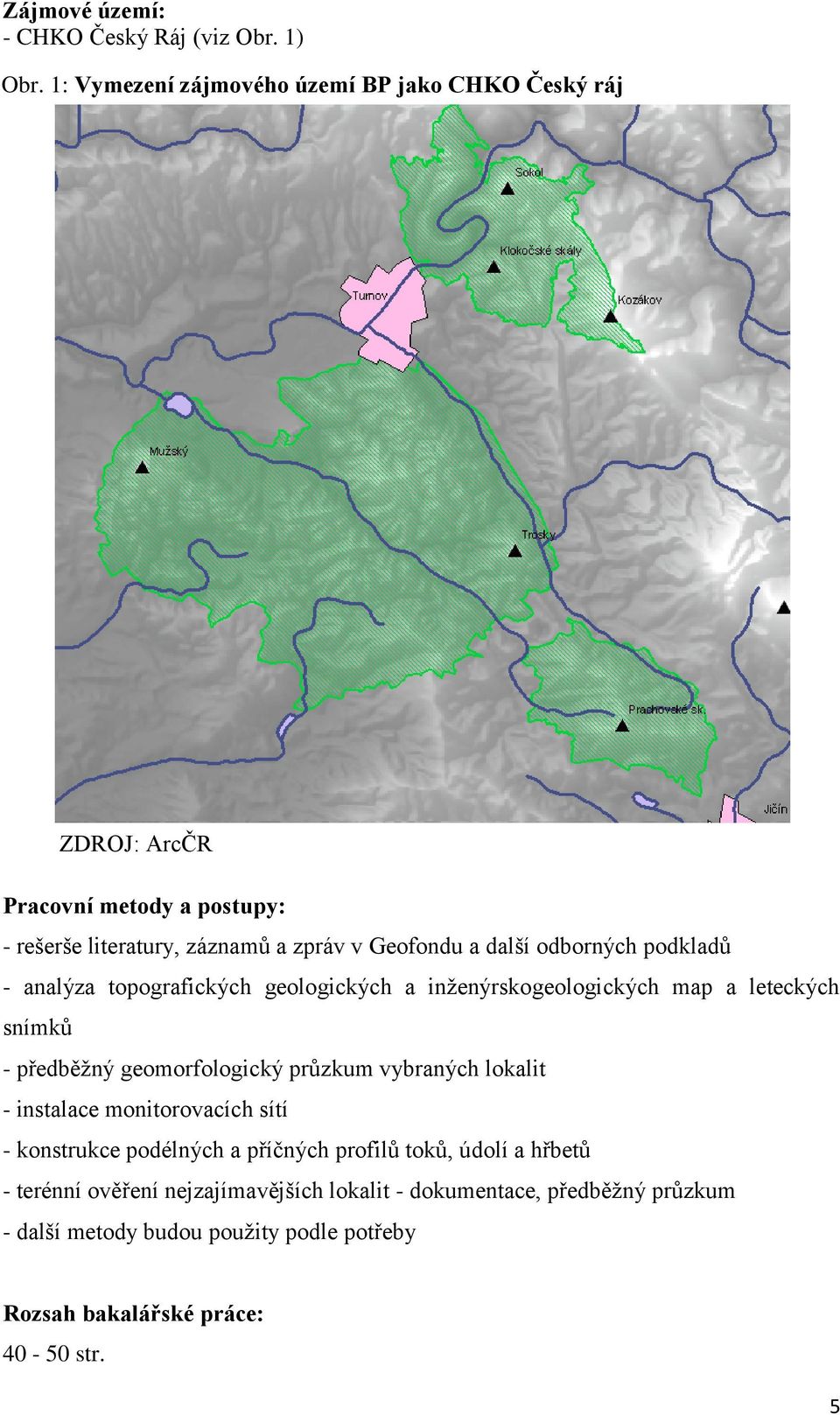 odborných podkladů - analýza topografických geologických a inženýrskogeologických map a leteckých snímků - předběžný geomorfologický průzkum vybraných