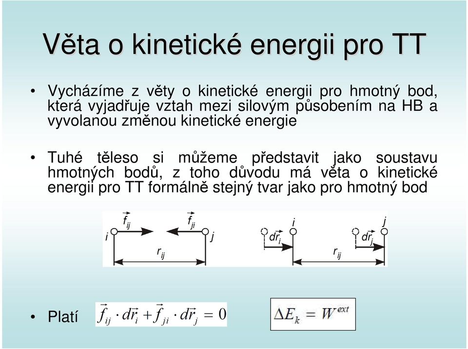 kinetické energie Tuhé těleso si můžeme představit jako soustavu hmotných bodů, z