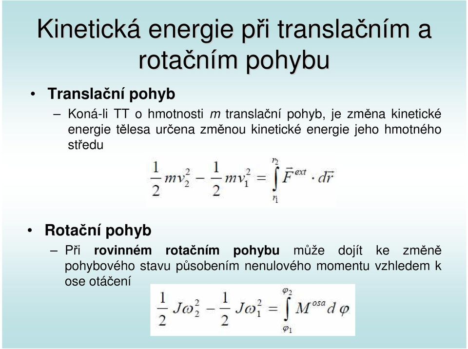 kinetické energie jeho hmotného středu Rotační pohyb Při rovinném rotačním pohybu
