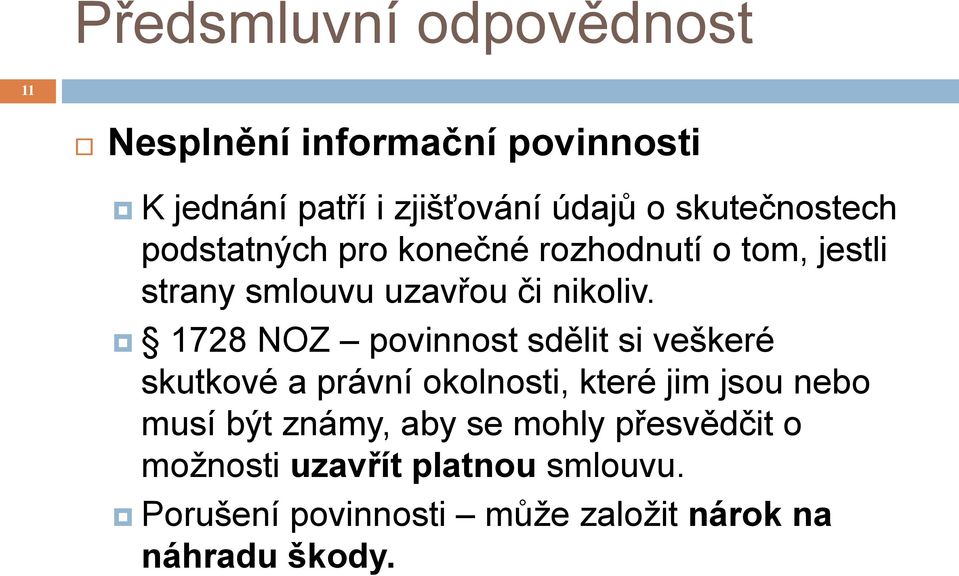 1728 NOZ povinnost sdělit si veškeré skutkové a právní okolnosti, které jim jsou nebo musí být známy,