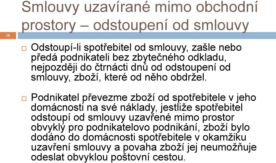 Podnikatel převezme zboží od spotřebitele v jeho domácnosti na své náklady, jestliže spotřebitel odstoupí od smlouvy uzavřené mimo