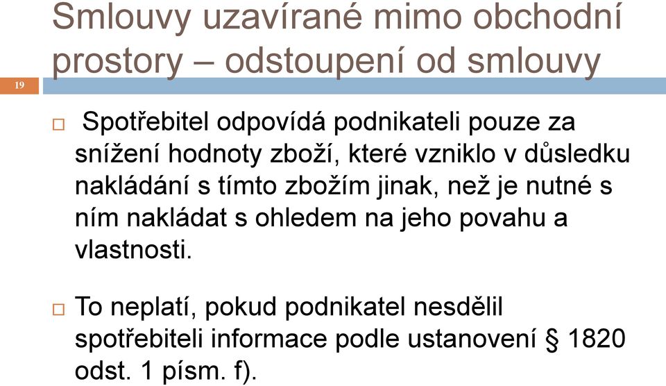 zbožím jinak, než je nutné s ním nakládat s ohledem na jeho povahu a vlastnosti.