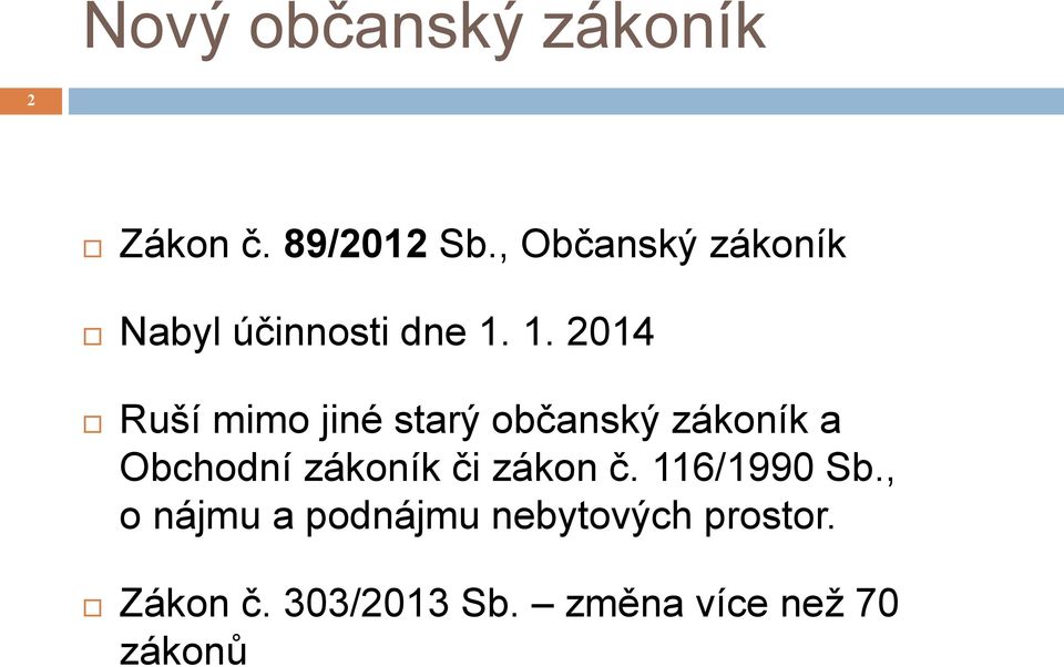 1. 2014 Ruší mimo jiné starý občanský zákoník a Obchodní zákoník