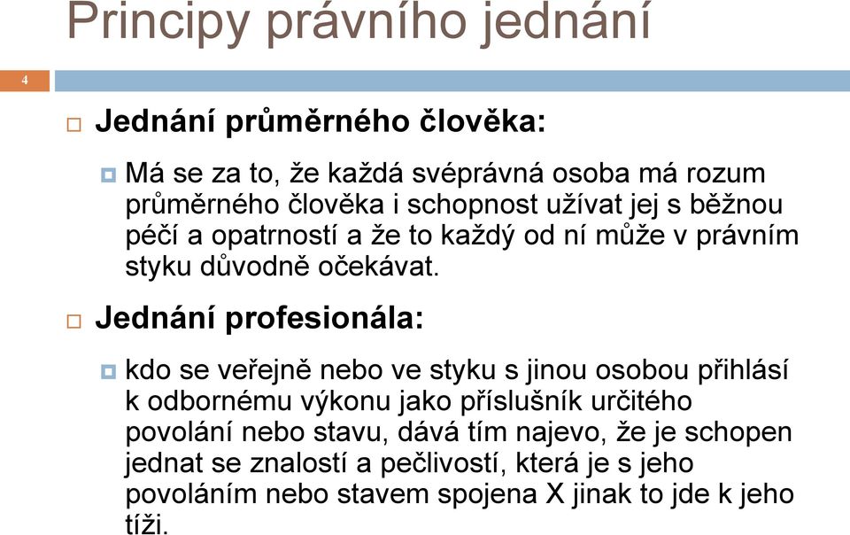 Jednání profesionála: kdo se veřejně nebo ve styku s jinou osobou přihlásí k odbornému výkonu jako příslušník určitého