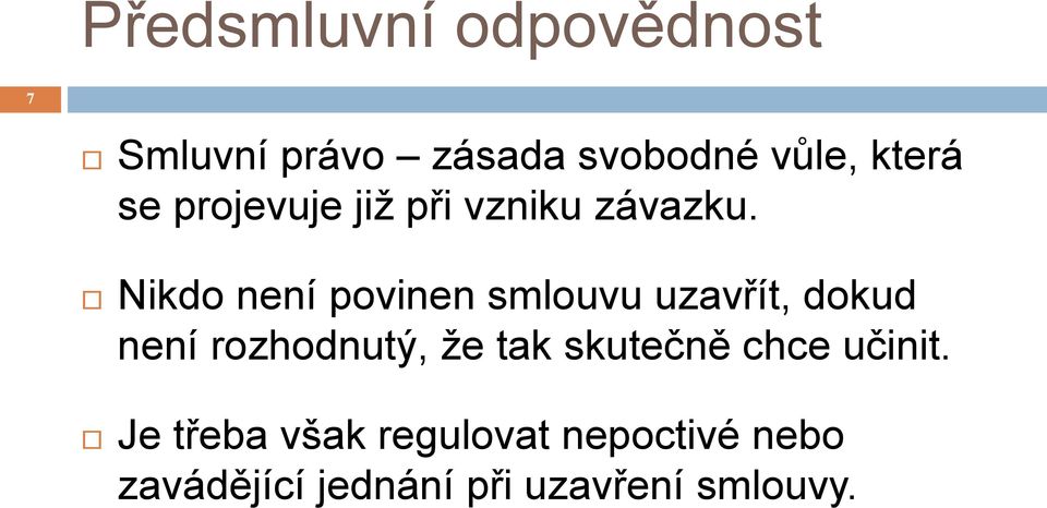Nikdo není povinen smlouvu uzavřít, dokud není rozhodnutý, že tak