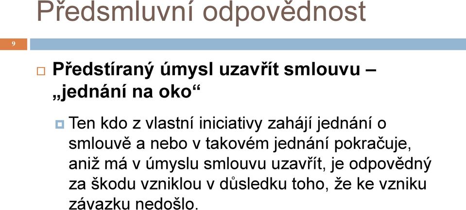 v takovém jednání pokračuje, aniž má v úmyslu smlouvu uzavřít, je